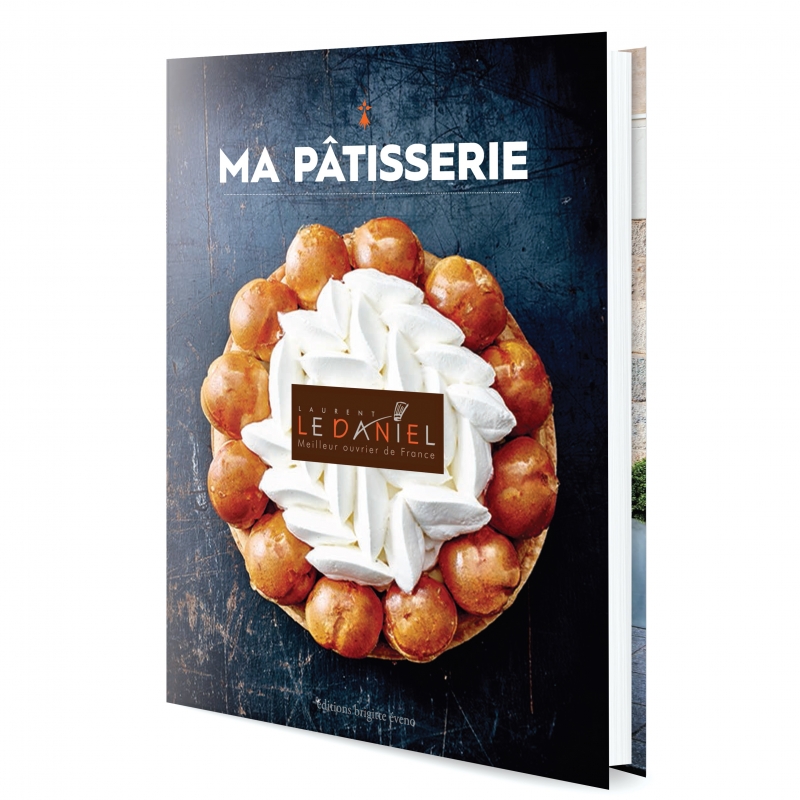 Ma pâtisserie le livre de Laurent Le Daniel